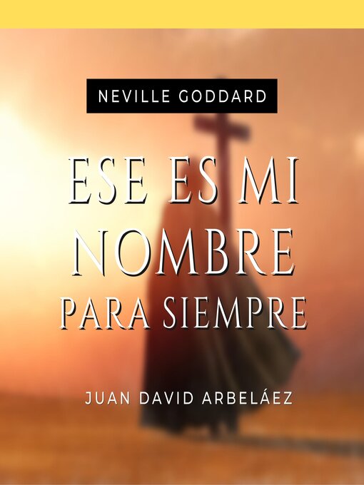 Title details for Ese es Mi Nombre Para Siempre--Conferencias de Neville Goddard Traducidas y Actualizadas by Juan David Arbeláez - Available